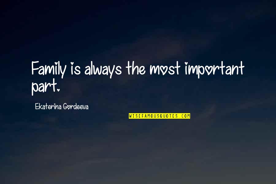 Family Is Important Quotes By Ekaterina Gordeeva: Family is always the most important part.