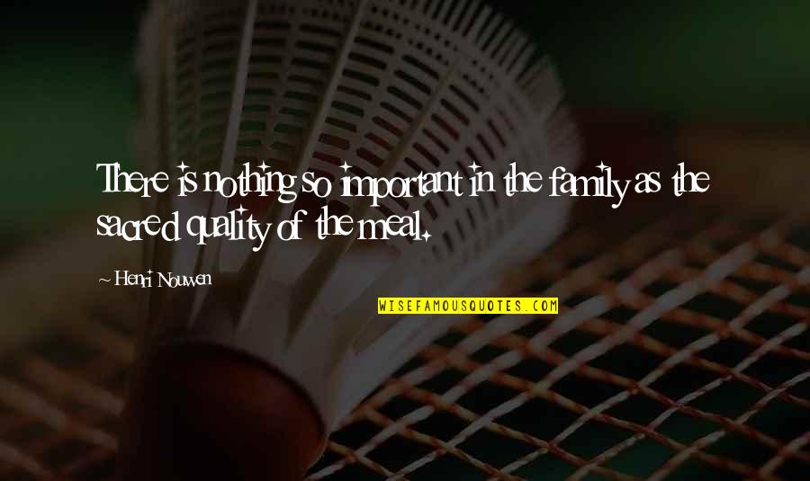 Family Is Important Quotes By Henri Nouwen: There is nothing so important in the family