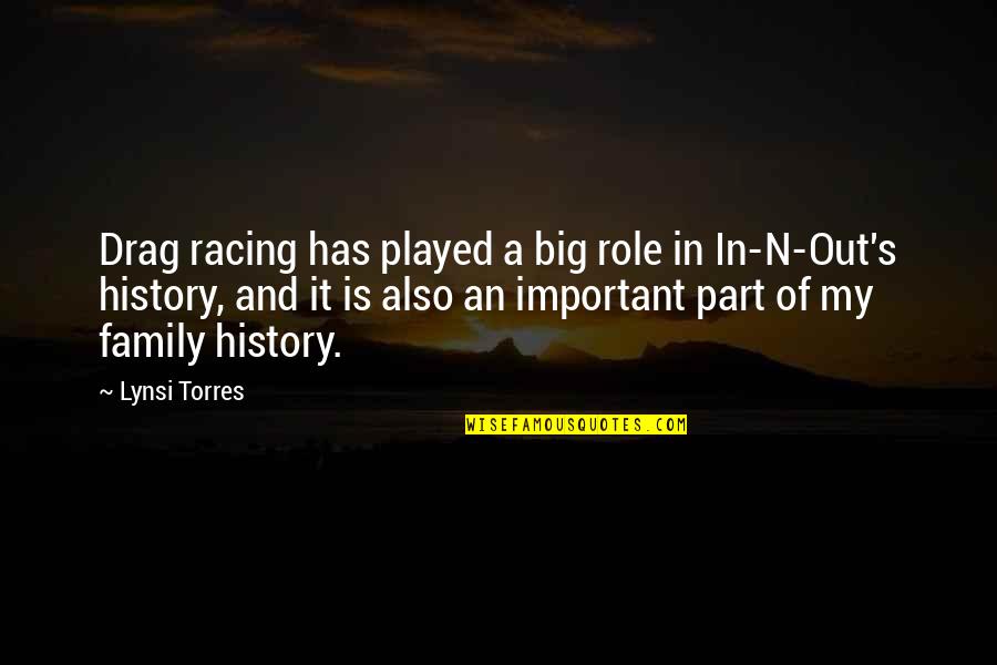 Family Is Important Quotes By Lynsi Torres: Drag racing has played a big role in