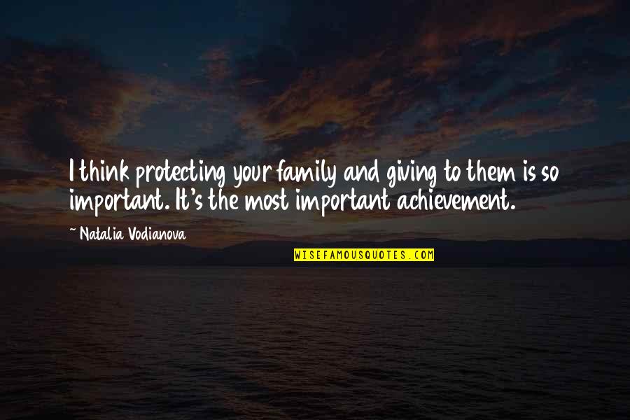 Family Is Important Quotes By Natalia Vodianova: I think protecting your family and giving to