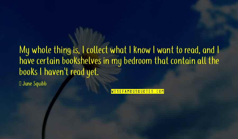 Family Is Key Quotes By June Squibb: My whole thing is, I collect what I Family Is Key Quotes By June Squibb: My whole thing is, I collect what I