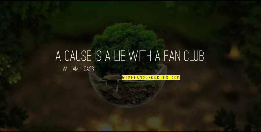 Family Is Life's Greatest Blessing Quotes By William H Gass: A cause is a lie with a fan