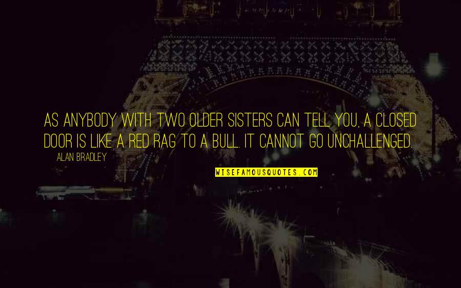 Family Is Like Quotes By Alan Bradley: As anybody with two older sisters can tell