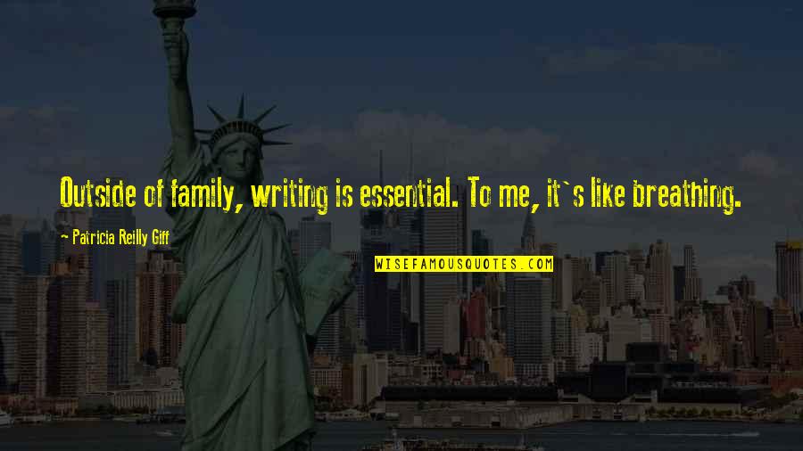 Family Is Like Quotes By Patricia Reilly Giff: Outside of family, writing is essential. To me,