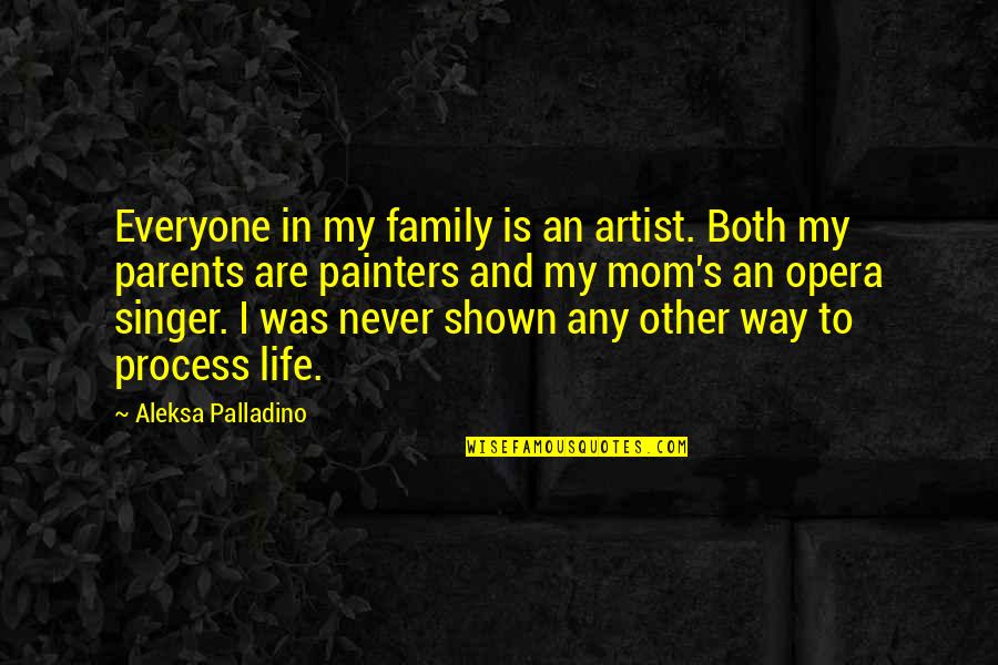 Family Is My Life Quotes By Aleksa Palladino: Everyone in my family is an artist. Both