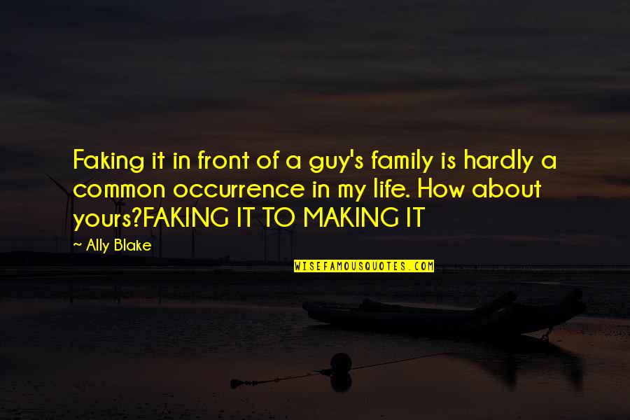 Family Is My Life Quotes By Ally Blake: Faking it in front of a guy's family
