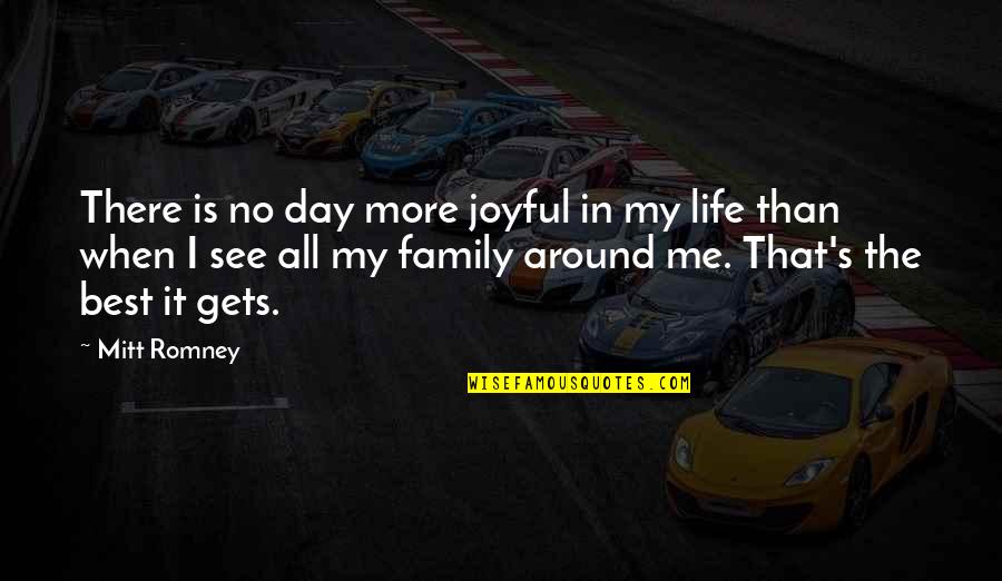 Family Is My Life Quotes By Mitt Romney: There is no day more joyful in my