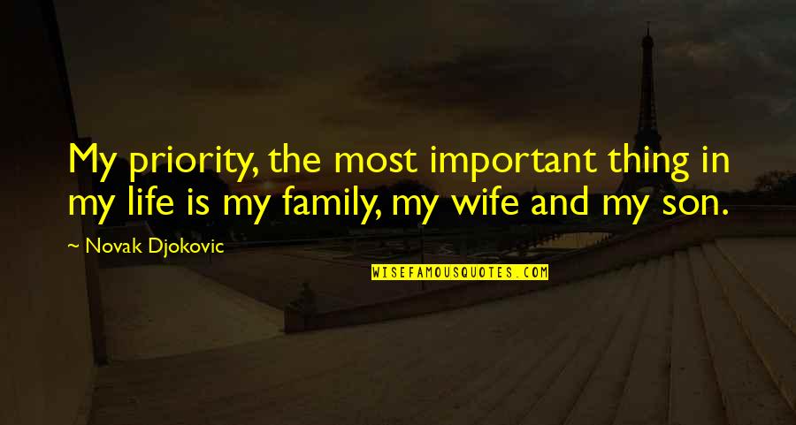 Family Is My Life Quotes By Novak Djokovic: My priority, the most important thing in my