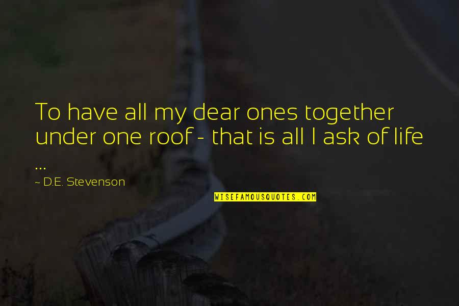 Family Is My Quotes By D.E. Stevenson: To have all my dear ones together under