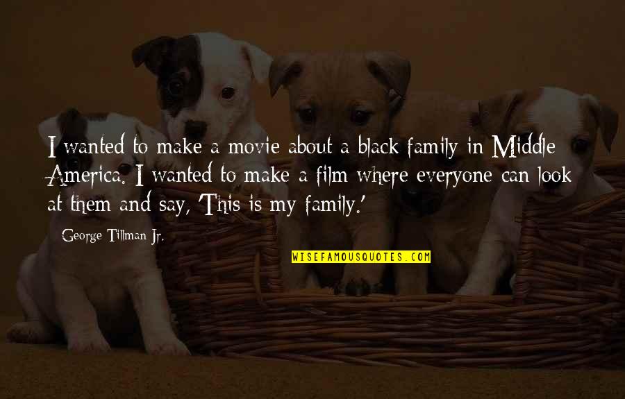 Family Is My Quotes By George Tillman Jr.: I wanted to make a movie about a