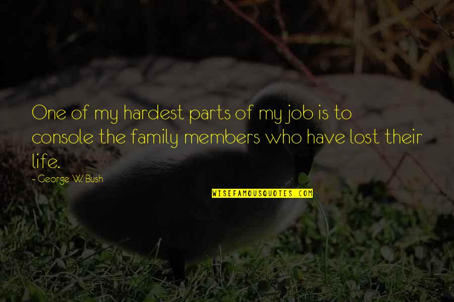 Family Is My Quotes By George W. Bush: One of my hardest parts of my job