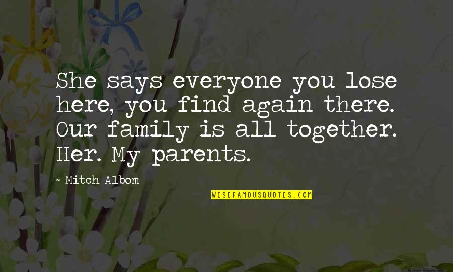 Family Is My Quotes By Mitch Albom: She says everyone you lose here, you find
