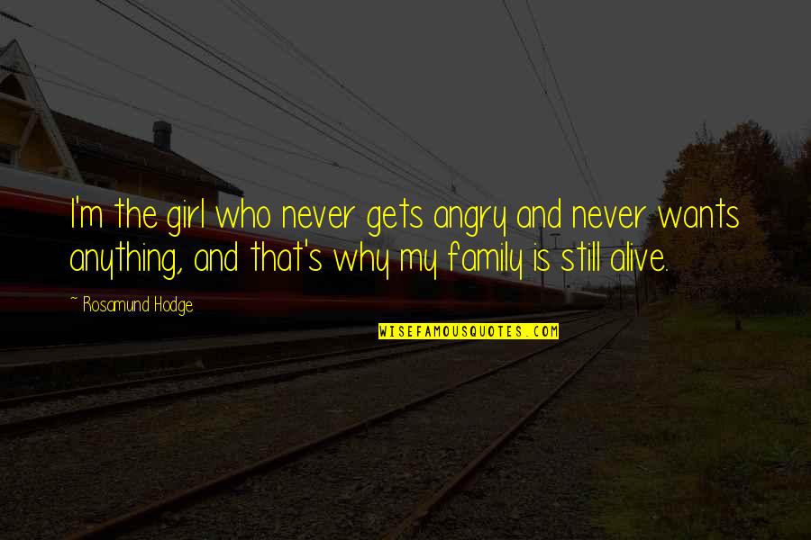 Family Is My Quotes By Rosamund Hodge: I'm the girl who never gets angry and