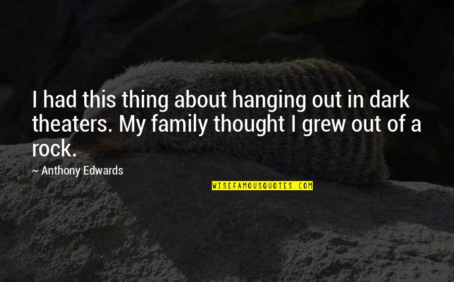 Family Is My Rock Quotes By Anthony Edwards: I had this thing about hanging out in