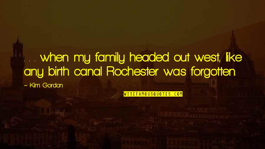 Family Is My Rock Quotes By Kim Gordon: . . . when my family headed out