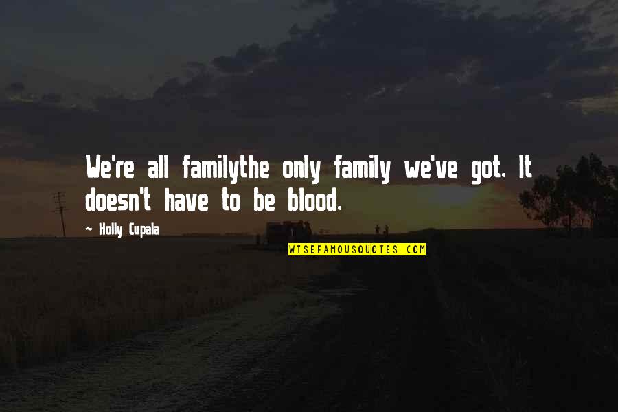 Family Is Not Blood Quotes By Holly Cupala: We're all familythe only family we've got. It