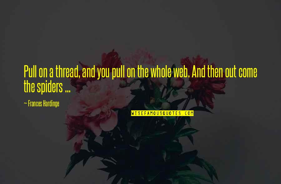 Family Is Not Chosen Quotes By Frances Hardinge: Pull on a thread, and you pull on