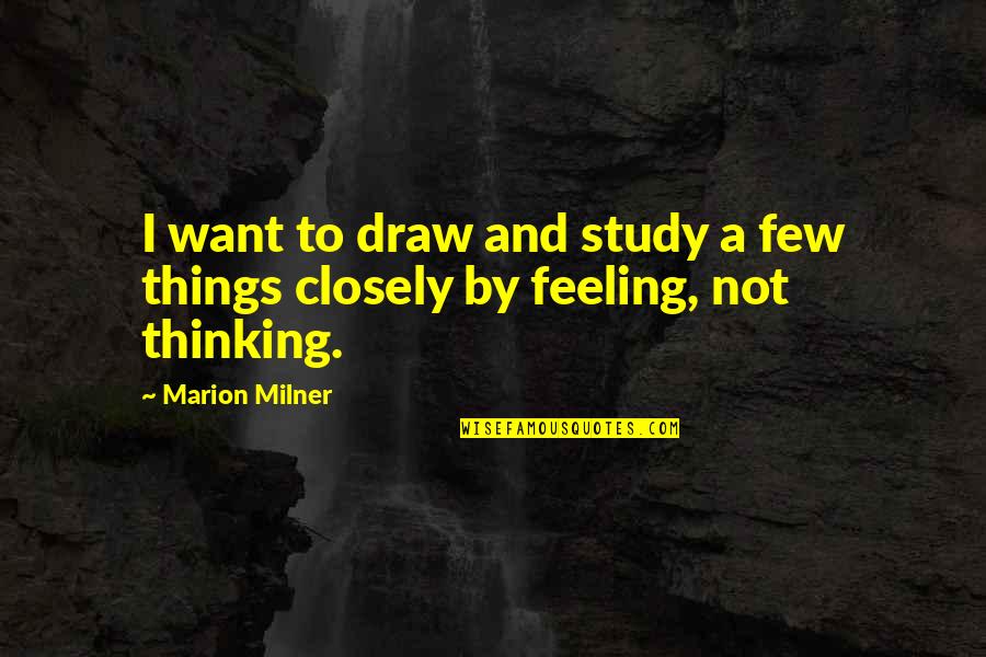Family Is Not Chosen Quotes By Marion Milner: I want to draw and study a few