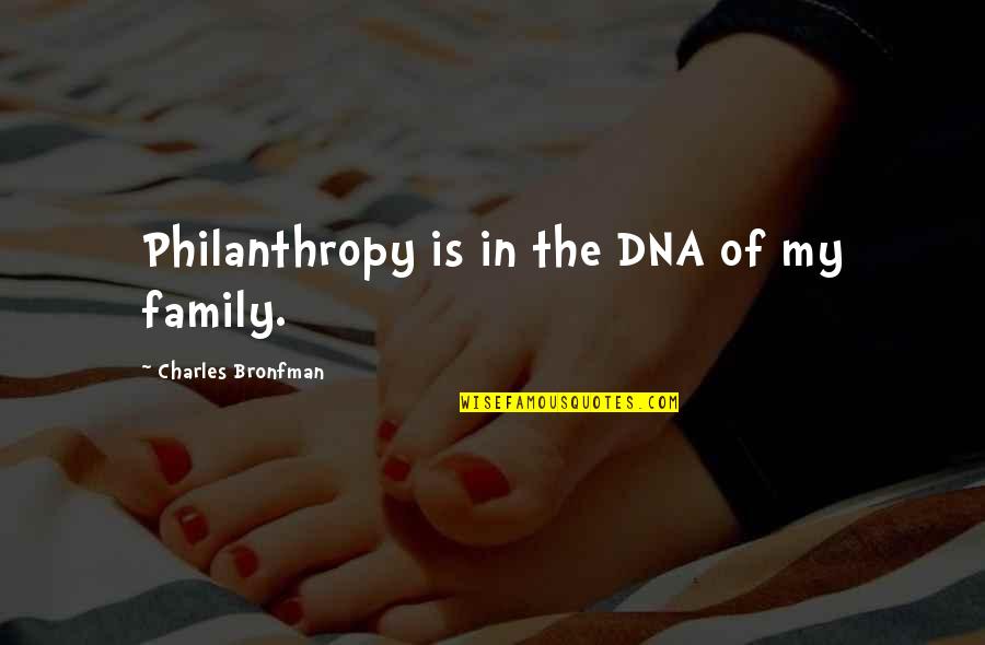 Family Is Not Dna Quotes By Charles Bronfman: Philanthropy is in the DNA of my family.