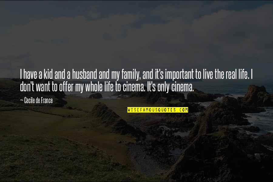 Family Is Not Important Quotes By Cecile De France: I have a kid and a husband and