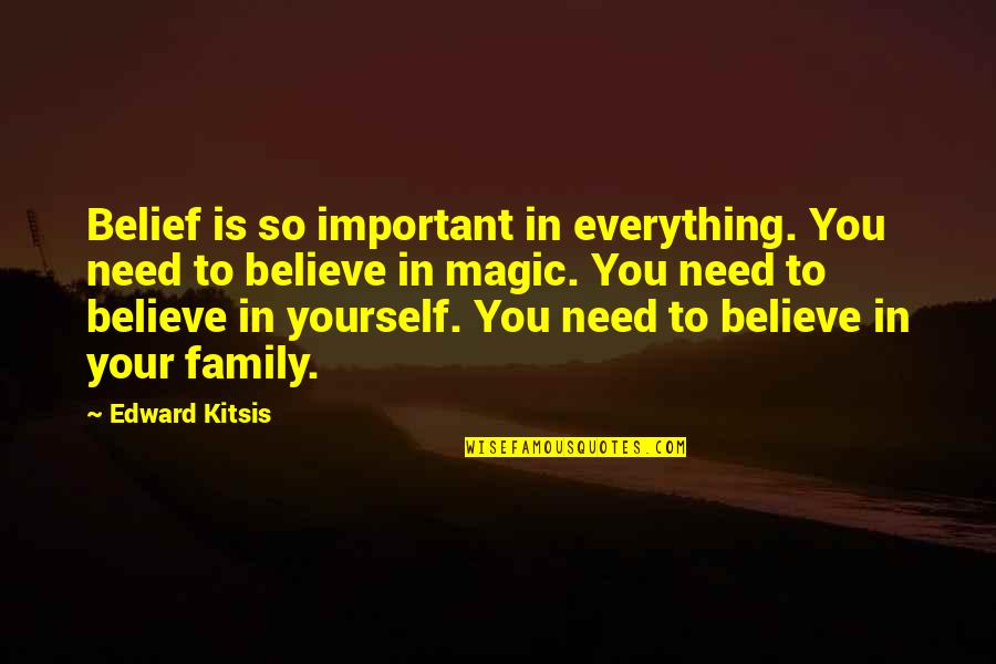 Family Is Not Important Quotes By Edward Kitsis: Belief is so important in everything. You need Family Is Not Important Quotes By Edward Kitsis: Belief is so important in everything. You need