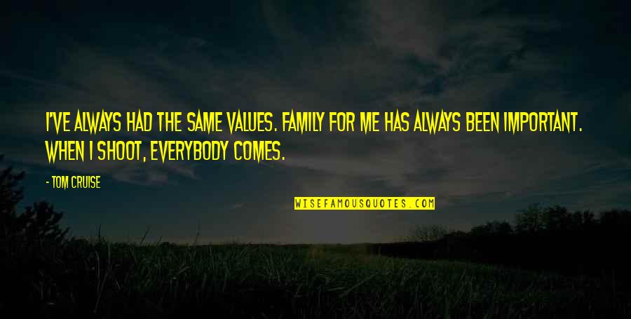 Family Is Not Important Quotes By Tom Cruise: I've always had the same values. Family for