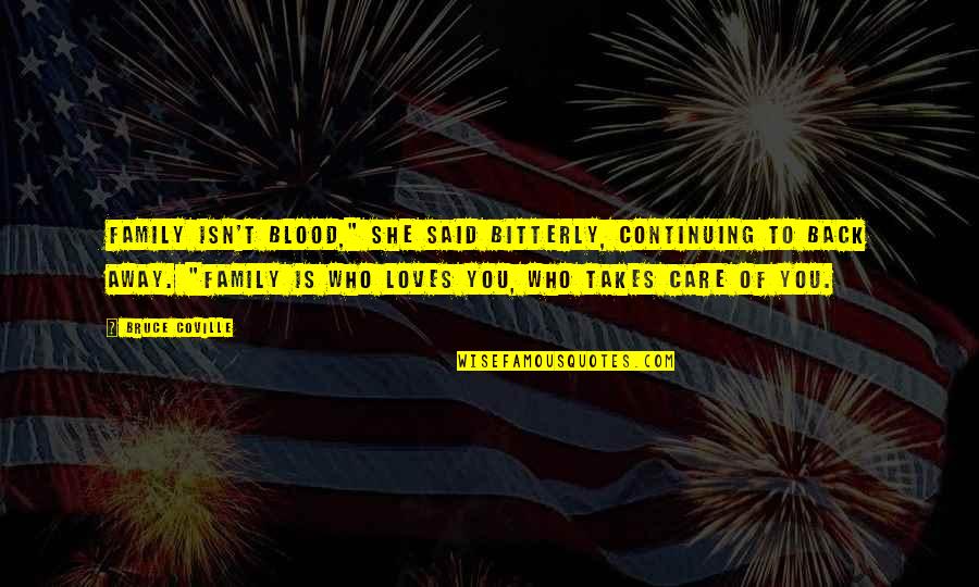 Family Is Not Just Blood Quotes By Bruce Coville: Family isn't blood," she said bitterly, continuing to Family Is Not Just Blood Quotes By Bruce Coville: Family isn't blood," she said bitterly, continuing to