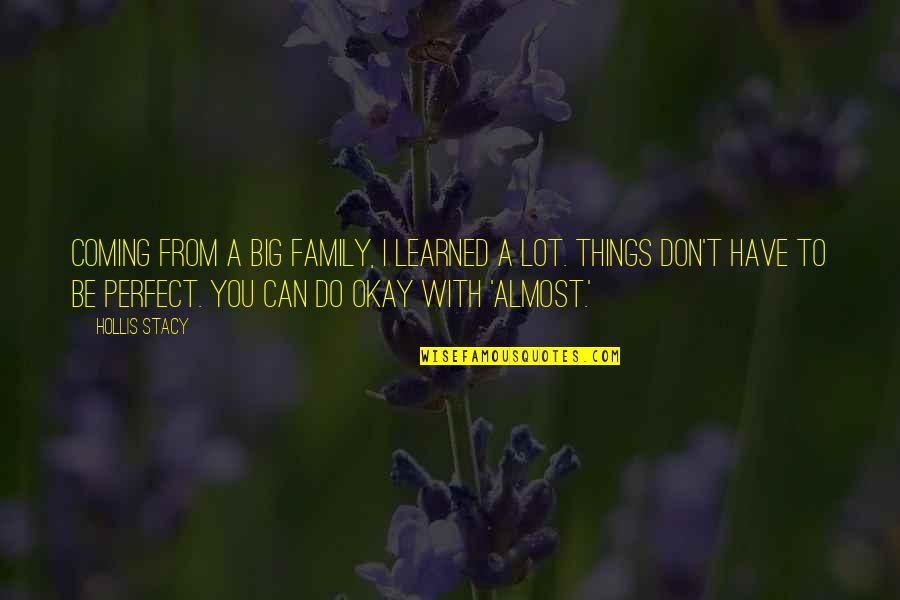 Family Is Not Perfect Quotes By Hollis Stacy: Coming from a big family, I learned a