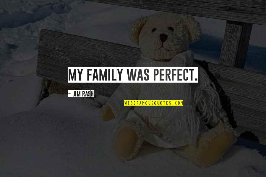 Family Is Not Perfect Quotes By Jim Rash: My family was perfect. Family Is Not Perfect Quotes By Jim Rash: My family was perfect.