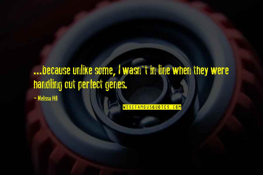 Family Is Not Perfect Quotes By Melissa Hill: ...because unlike some, I wasn't in line when