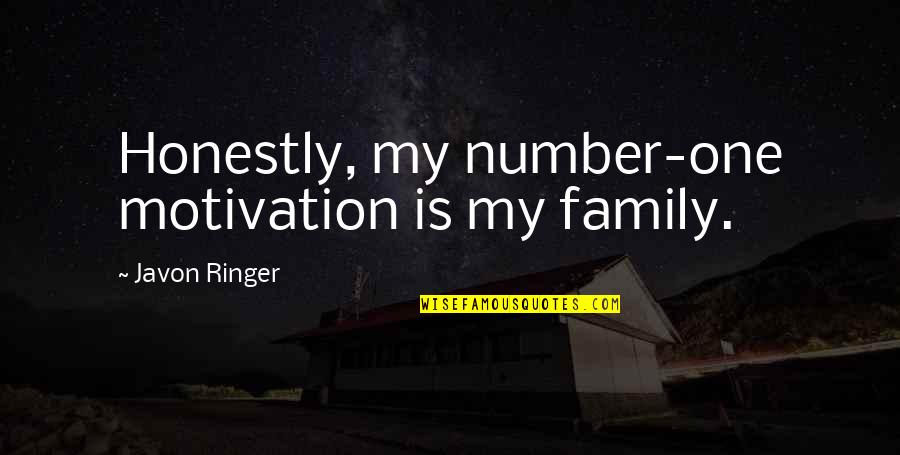 Family Is Number One Quotes By Javon Ringer: Honestly, my number-one motivation is my family.