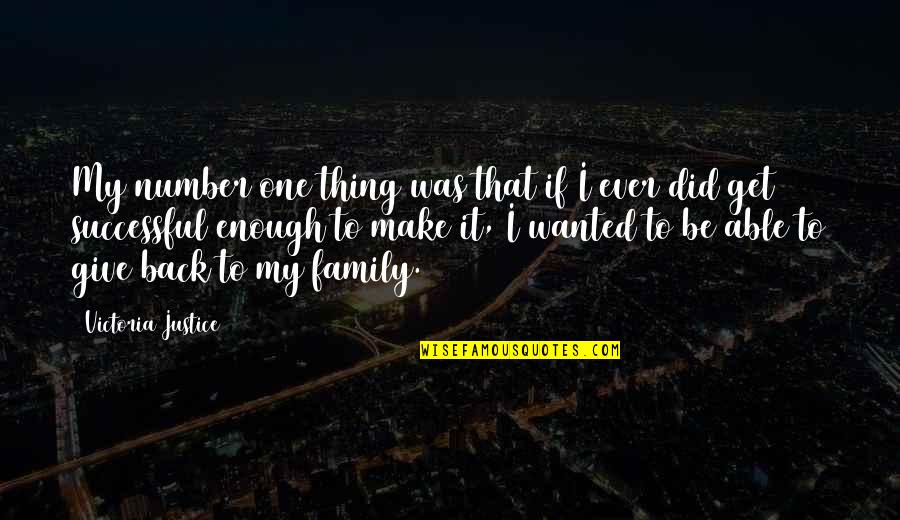 Family Is Number One Quotes By Victoria Justice: My number one thing was that if I