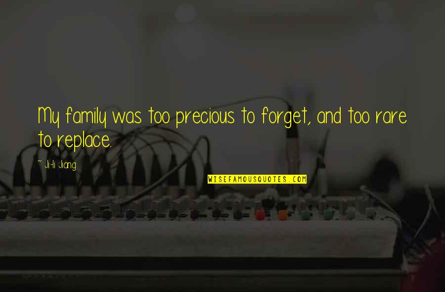 Family Is Precious Quotes By Ji-li Jiang: My family was too precious to forget, and