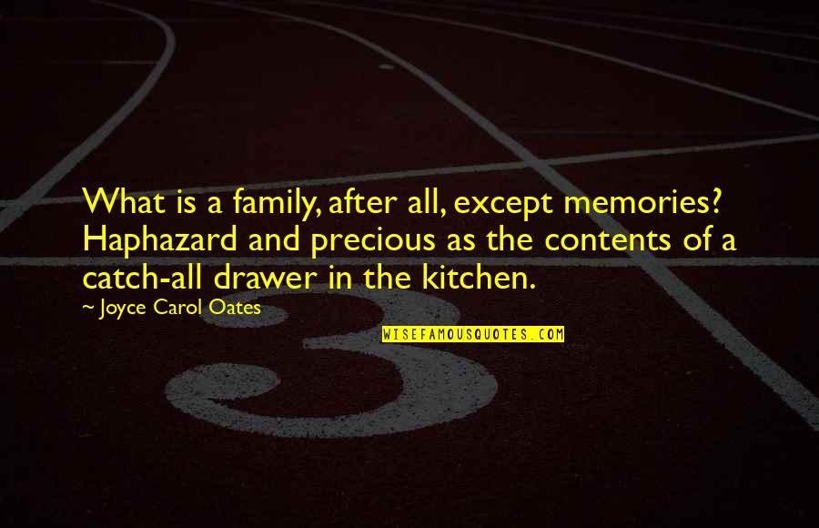 Family Is Precious Quotes By Joyce Carol Oates: What is a family, after all, except memories?