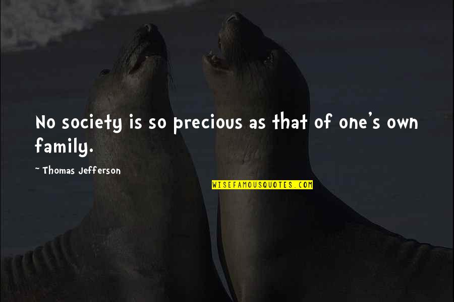 Family Is Precious Quotes By Thomas Jefferson: No society is so precious as that of