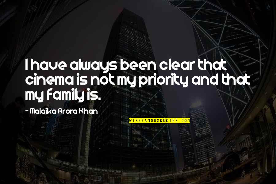 Family Is Priority Quotes By Malaika Arora Khan: I have always been clear that cinema is