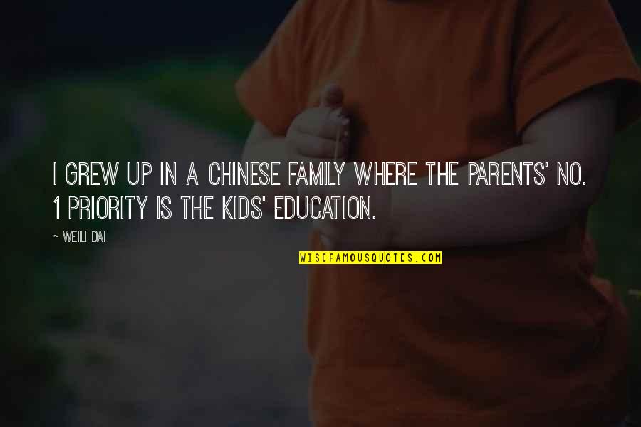 Family Is Priority Quotes By Weili Dai: I grew up in a Chinese family where