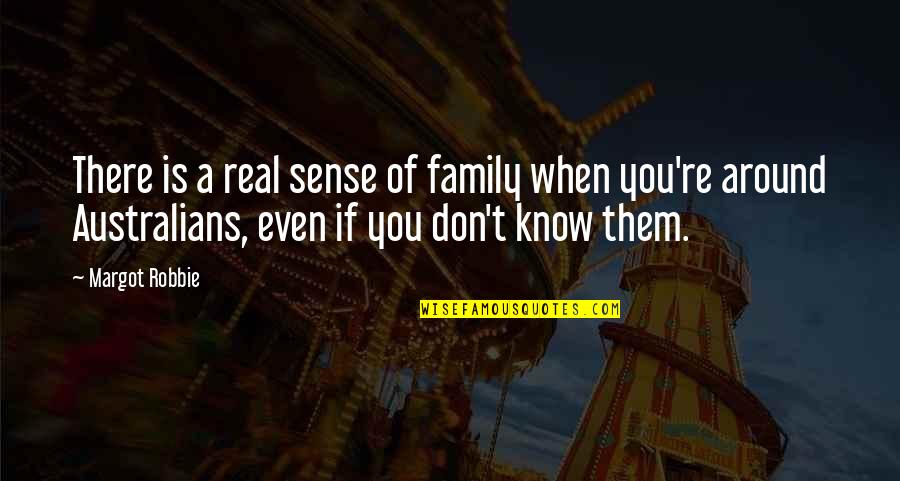 Family Is Quotes By Margot Robbie: There is a real sense of family when Family Is Quotes By Margot Robbie: There is a real sense of family when