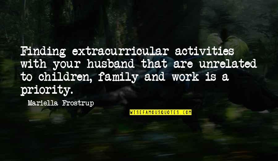 Family Is Quotes By Mariella Frostrup: Finding extracurricular activities with your husband that are