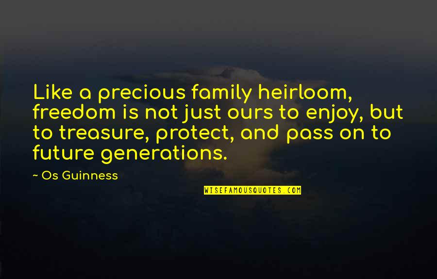 Family Is Quotes By Os Guinness: Like a precious family heirloom, freedom is not