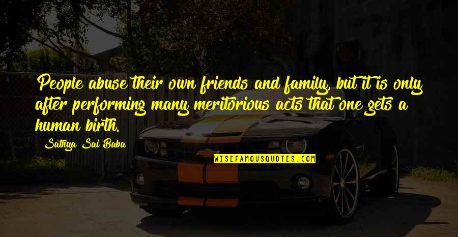 Family Is Quotes By Sathya Sai Baba: People abuse their own friends and family, but