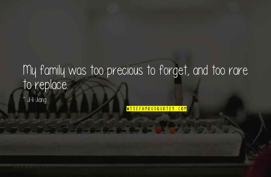Family Is So Precious Quotes By Ji-li Jiang: My family was too precious to forget, and
