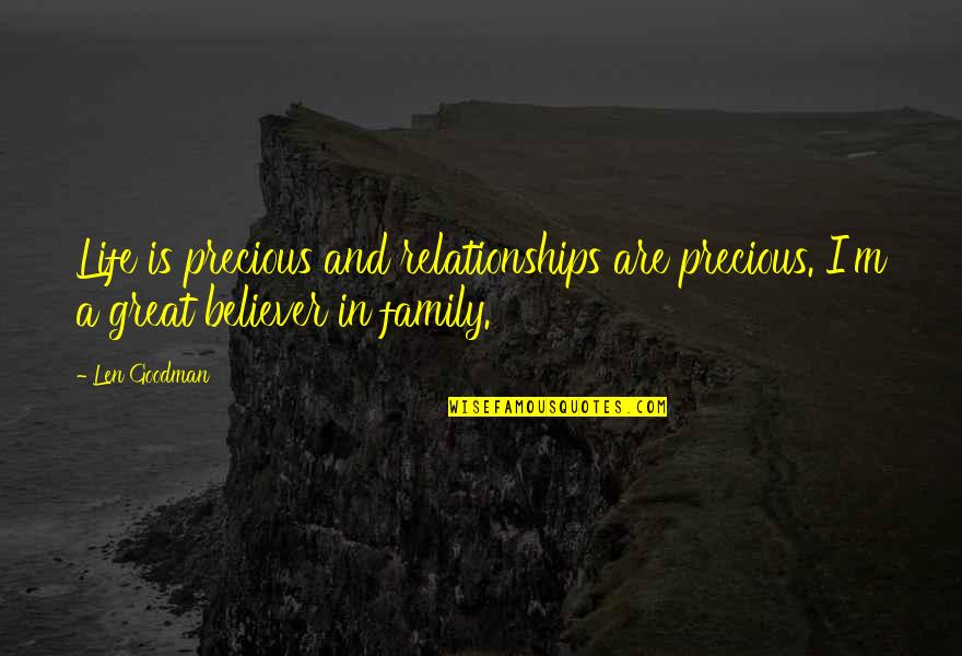 Family Is So Precious Quotes By Len Goodman: Life is precious and relationships are precious. I'm