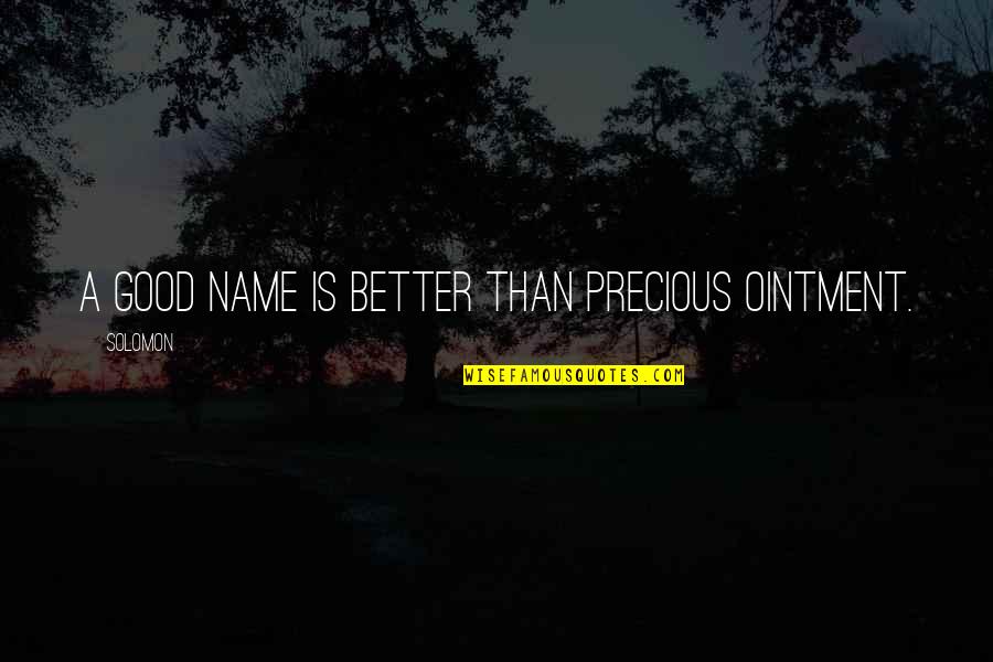 Family Is So Precious Quotes By Solomon: A good name is better than precious ointment.