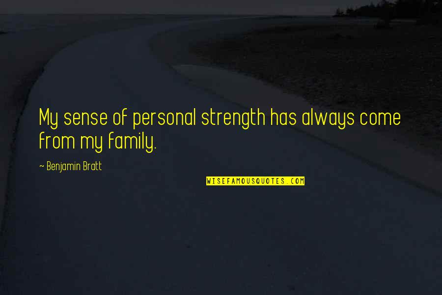 Family Is Strength Quotes By Benjamin Bratt: My sense of personal strength has always come