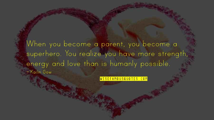 Family Is Strength Quotes By Kailin Gow: When you become a parent, you become a