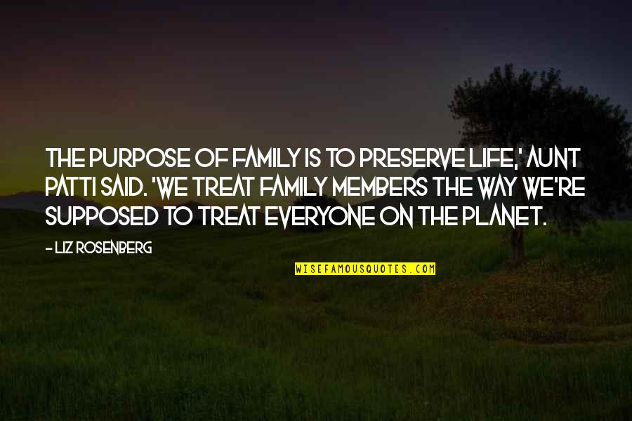 Family Is Supposed To Be There For You Quotes By Liz Rosenberg: The purpose of family is to preserve life,'