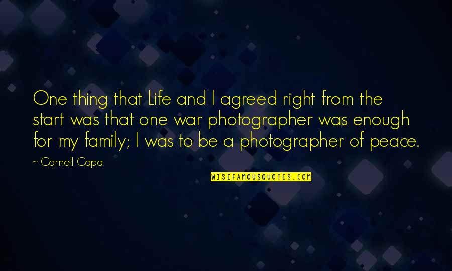 Family Is The Best Thing In Life Quotes By Cornell Capa: One thing that Life and I agreed right