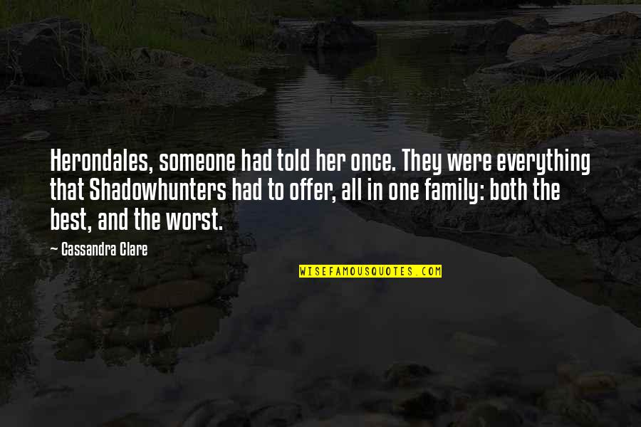 Family Is The Worst Quotes By Cassandra Clare: Herondales, someone had told her once. They were Family Is The Worst Quotes By Cassandra Clare: Herondales, someone had told her once. They were