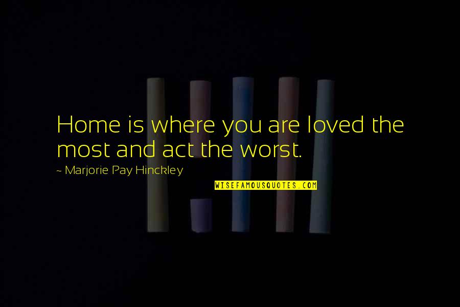 Family Is The Worst Quotes By Marjorie Pay Hinckley: Home is where you are loved the most Family Is The Worst Quotes By Marjorie Pay Hinckley: Home is where you are loved the most